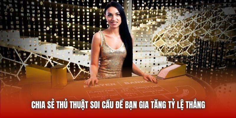 Chia sẻ thủ thuật soi cầu để bạn gia tăng tỷ lệ thắng